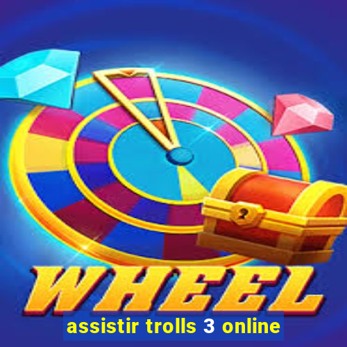 assistir trolls 3 online